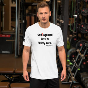 Undiagnosed… But I’m Pretty Sure T-Shirt